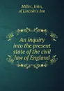 An inquiry into the present state of the civil law of England - John Miller