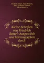 Kleine Schriften von Friedrich Ratzel: Ausgewahlt und herausgegeben durch . - Friedrich Ratzel