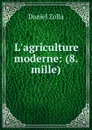 L.agriculture moderne: (8. mille) - Daniel Zolla