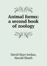 Animal forms: a second book of zoology - David Starr Jordan