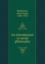 An introduction to social philosophy - John Stuart Mackenzie