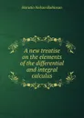A new treatise on the elements of the differential and integral calculus - Horatio N. Robinson