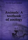 Animals: A textbook of zoology - David Starr Jordan