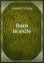 Born in exile - Gissing George