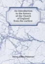 An introduction to the history of the Church of England from the earliest . - Henry Offley Wakeman