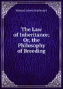 The Law of Inheritance; Or, the Philosophy of Breeding - Edward Lewis Sturtevant