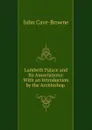 Lambeth Palace and Its Associations: With an Introduction by the Archbishop . - John Cave-Browne