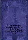 An essay on the history and effects of the laws of mortmain, and the laxs . - William Francis Finlason esquire