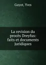La revision du proces Dreyfus: faits et documents juridiques - Guyot Yves