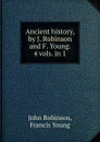 Ancient history, by J. Robinson and F. Young. 4 vols. in 1. - John Robinson