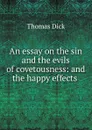 An essay on the sin and the evils of covetousness: and the happy effects . - Dick Thomas