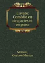 L.avare: Comedie en cinq actes et en prose - Gustave Masson Molière