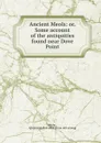 Ancient Meols: or, Some account of the antiquities found near Dove Point - Abraham Hume