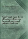 Analytical class-book of botany: designed for academies and private students . - Frances Harriet Green