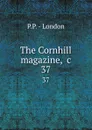 The Cornhill magazine, .c. 37 - P.P. London