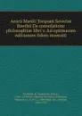 Anicii Manlii Torquati Severini Boethii De consolatione philosophiae libri v. Ad optimarum editionum fidem recensiti - Boethius