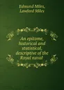 An epitome, historical and statistical, descriptive of the Royal naval . - Edmund Miles