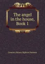 The angel in the house, Book 1 - Coventry Kersey Dighton Patmore