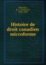 Histoire de droit canadien microforme - B. A. Testard de Montigny