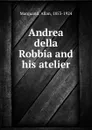 Andrea della Robbia and his atelier - Allan Marquand