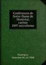 Conferences de Notre-Dame de Montreal, careme 1897 microforme - Chanoine de Montigny