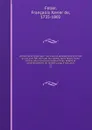 Dictionnaire historique : ou histoire abregee des hommes qui se sont fait nom par leur genie, leurs talens, leurs vertus, leurs erreurs ou leurs crimes, depuis le commencement du monde jusqu.a nos jours. 11 - François-Xavier Feller