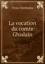 La vocation du comte Ghislain - Victor Cherbuliez