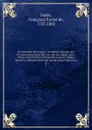 Dictionnaire historique : ou histoire abregee des hommes qui se sont fait nom par leur genie, leurs talens, leurs vertus, leurs erreurs ou leurs crimes, depuis le commencement du monde jusqu.a nos jours. 8 - François-Xavier Feller