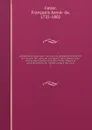 Dictionnaire historique : ou histoire abregee des hommes qui se sont fait nom par leur genie, leurs talens, leurs vertus, leurs erreurs ou leurs crimes, depuis le commencement du monde jusqu.a nos jours. 5 - François-Xavier Feller