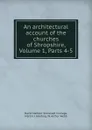 An architectural account of the churches of Shropshire, Volume 1,.Parts 4-5 - David Herbert Somerset Cranage