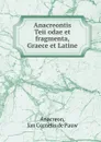 Anacreontis Teii odae et fragmenta, Graece et Latine - Jan Cornelis de Pauw Anacreon