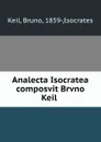 Analecta Isocratea composvit Brvno Keil - Bruno Keil