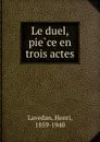 Le duel, piece en trois actes - Henri Lavedan