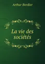 La vie des societes - Arthur Bordier