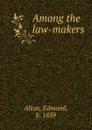 Among the law-makers - Edmund Alton