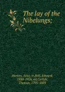 The lay of the Nibelungs; - Alice Horton