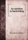 An antidote to backsliding - John H. Wallace