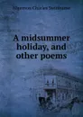 A midsummer holiday, and other poems - Algernon Charles Swinburne