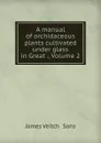 A manual of orchidaceous plants cultivated under glass in Great ., Volume 2 - James Veitch