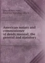 American notary and commissioner of deeds manual: the general and statutory . - Edward Mills John