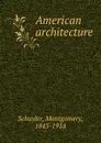American architecture - Montgomery Schuyler