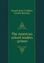 The American school readers : primer- - Kate F. Oswell