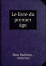 Le livre du premier age - Mme Dufrénoy