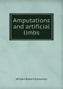 Amputations and artificial limbs - William Robert Grossmith