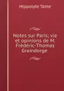 Notes sur Paris; vie et opinions de M. Frederic-Thomas Graindorge - Taine Hippolyte