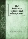 The American village: and other poems - Charles Wheeler Denison