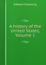 A history of the United States, Volume 1 - Edward Channing