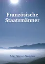 Franzosische Staatsmanner - Nordau Max Simon