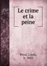 Le crime et la peine - Louis Proal