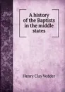 A history of the Baptists in the middle states - Henry C. Vedder